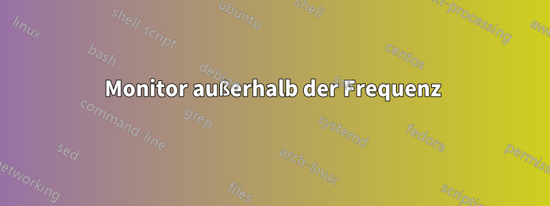 Monitor außerhalb der Frequenz