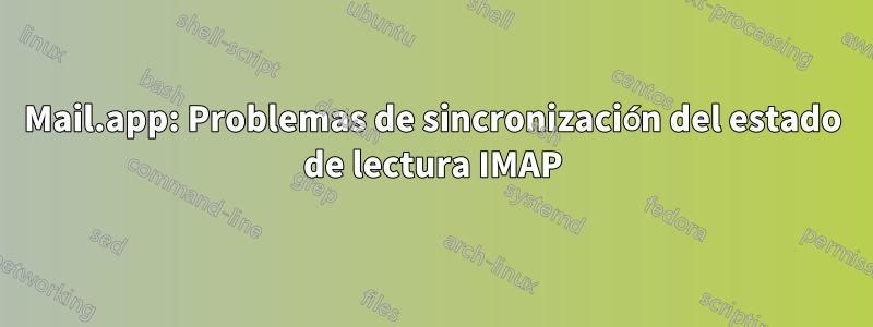 Mail.app: Problemas de sincronización del estado de lectura IMAP