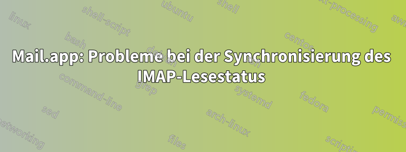 Mail.app: Probleme bei der Synchronisierung des IMAP-Lesestatus