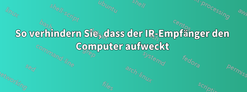So verhindern Sie, dass der IR-Empfänger den Computer aufweckt