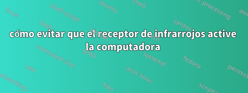 cómo evitar que el receptor de infrarrojos active la computadora