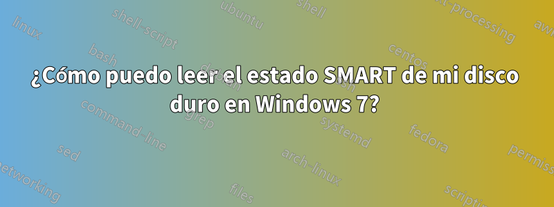 ¿Cómo puedo leer el estado SMART de mi disco duro en Windows 7?