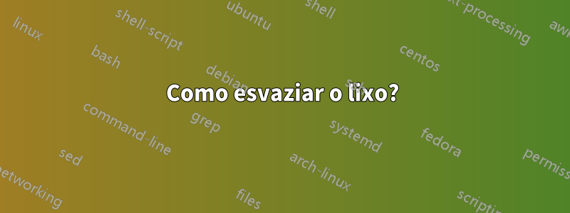 Como esvaziar o lixo?