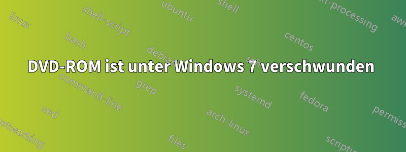 DVD-ROM ist unter Windows 7 verschwunden