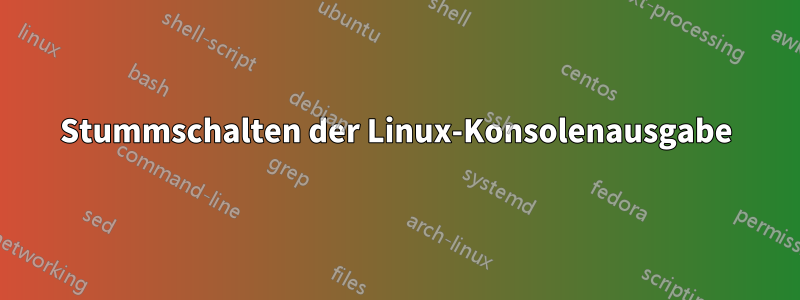 Stummschalten der Linux-Konsolenausgabe