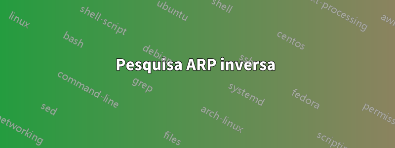 Pesquisa ARP inversa