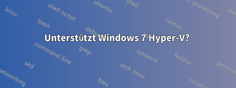 Unterstützt Windows 7 Hyper-V?