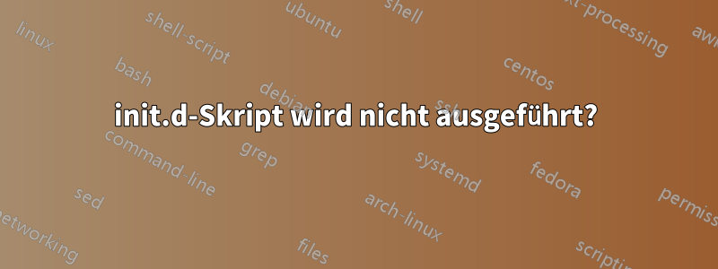 init.d-Skript wird nicht ausgeführt?