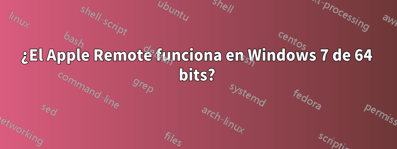 ¿El Apple Remote funciona en Windows 7 de 64 bits?
