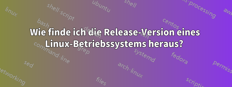 Wie finde ich die Release-Version eines Linux-Betriebssystems heraus? 