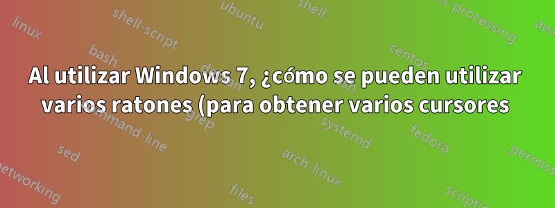 Al utilizar Windows 7, ¿cómo se pueden utilizar varios ratones (para obtener varios cursores)?