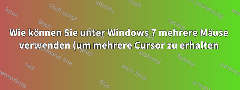 Wie können Sie unter Windows 7 mehrere Mäuse verwenden (um mehrere Cursor zu erhalten)?