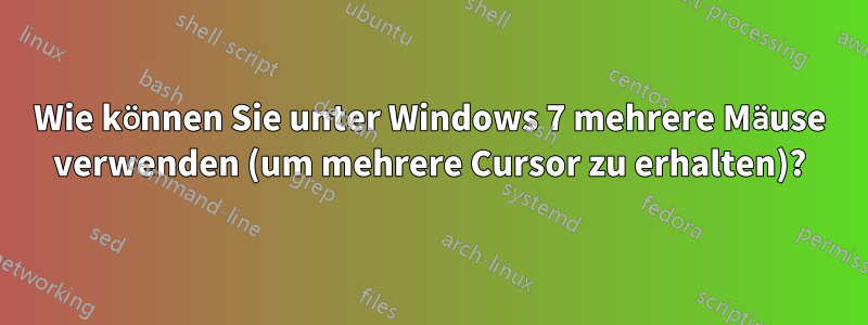 Wie können Sie unter Windows 7 mehrere Mäuse verwenden (um mehrere Cursor zu erhalten)?