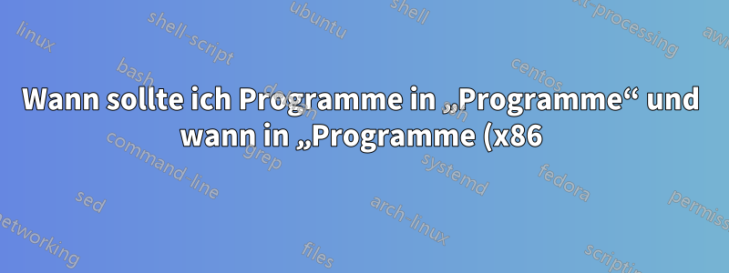 Wann sollte ich Programme in „Programme“ und wann in „Programme (x86)“ ablegen?