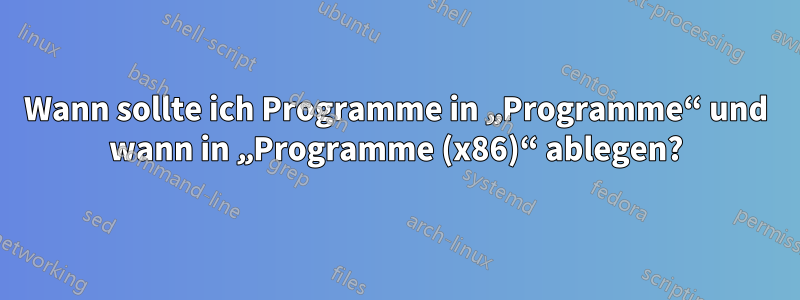 Wann sollte ich Programme in „Programme“ und wann in „Programme (x86)“ ablegen?