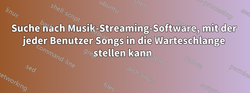Suche nach Musik-Streaming-Software, mit der jeder Benutzer Songs in die Warteschlange stellen kann