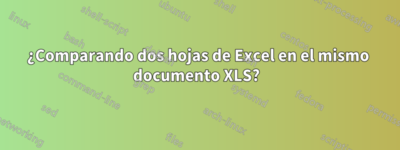 ¿Comparando dos hojas de Excel en el mismo documento XLS? 
