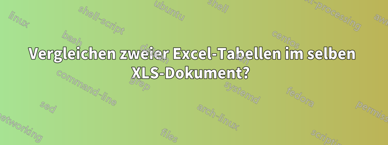 Vergleichen zweier Excel-Tabellen im selben XLS-Dokument? 