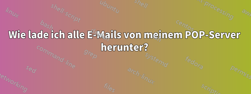 Wie lade ich alle E-Mails von meinem POP-Server herunter?