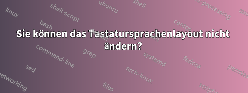 Sie können das Tastatursprachenlayout nicht ändern?