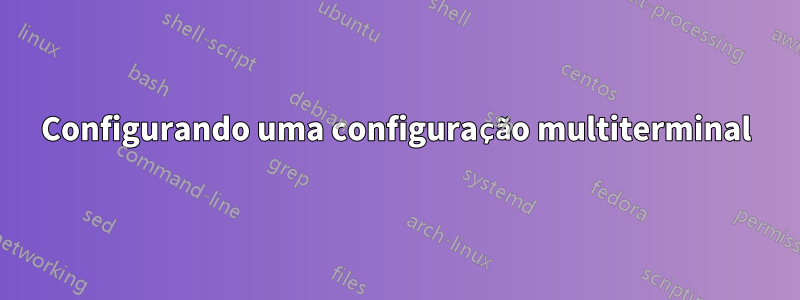 Configurando uma configuração multiterminal