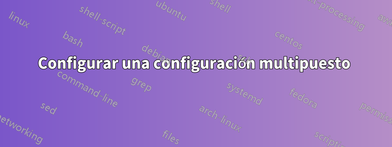 Configurar una configuración multipuesto