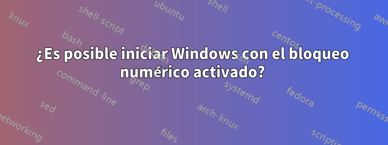 ¿Es posible iniciar Windows con el bloqueo numérico activado?