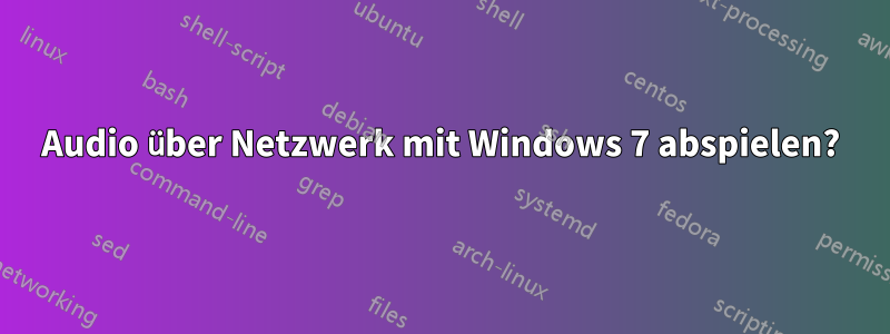 Audio über Netzwerk mit Windows 7 abspielen?