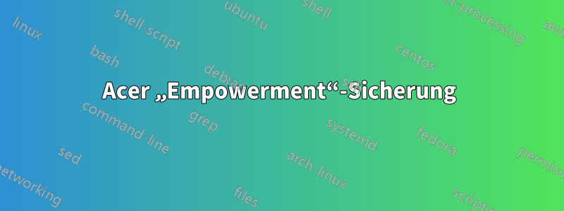 Acer „Empowerment“-Sicherung