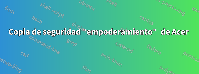 Copia de seguridad "empoderamiento" de Acer