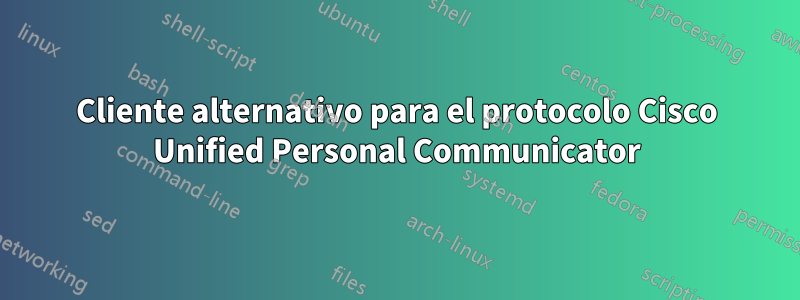 Cliente alternativo para el protocolo Cisco Unified Personal Communicator