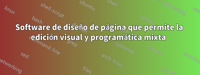 Software de diseño de página que permite la edición visual y programática mixta 