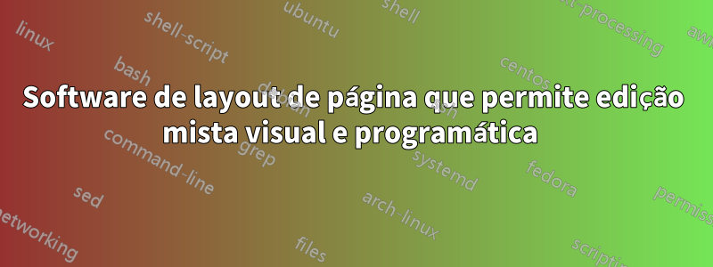 Software de layout de página que permite edição mista visual e programática 