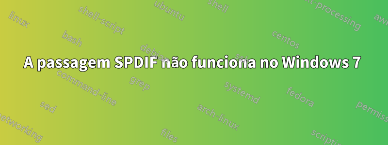 A passagem SPDIF não funciona no Windows 7