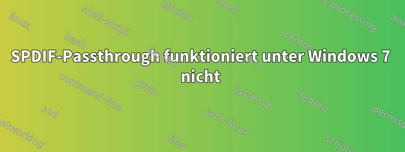SPDIF-Passthrough funktioniert unter Windows 7 nicht