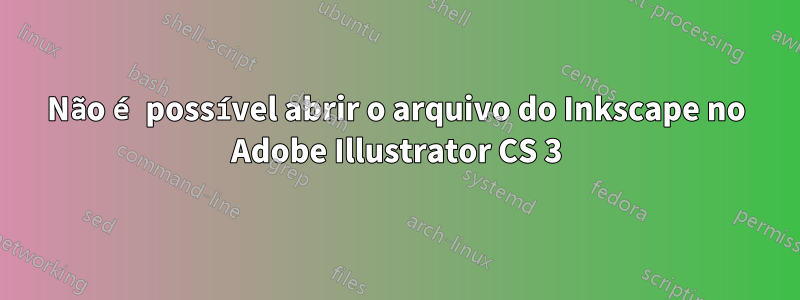 Não é possível abrir o arquivo do Inkscape no Adobe Illustrator CS 3