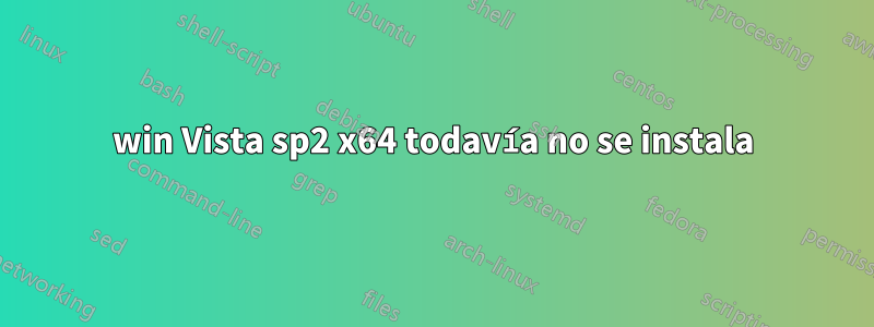 win Vista sp2 x64 todavía no se instala