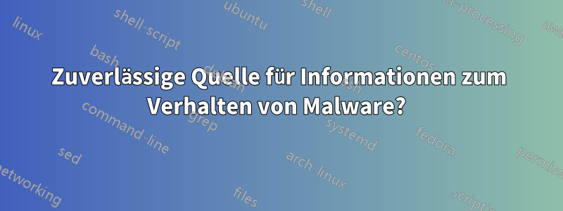 Zuverlässige Quelle für Informationen zum Verhalten von Malware? 