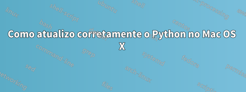 Como atualizo corretamente o Python no Mac OS X