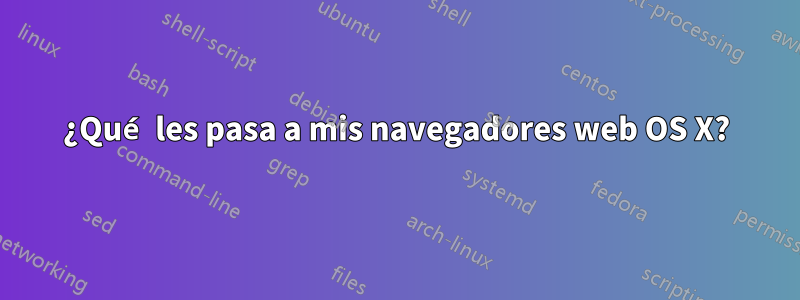 ¿Qué les pasa a mis navegadores web OS X?