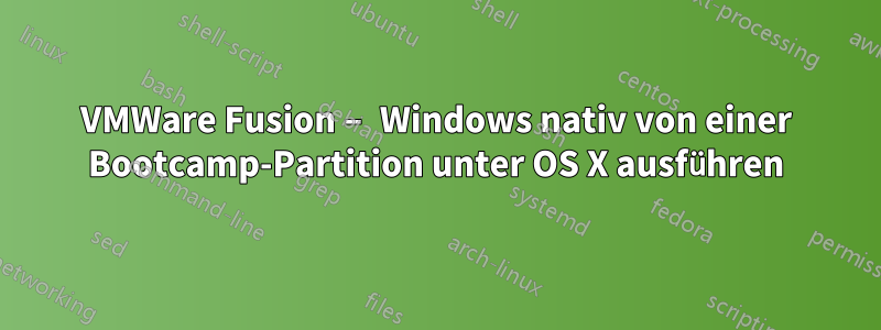 VMWare Fusion – Windows nativ von einer Bootcamp-Partition unter OS X ausführen