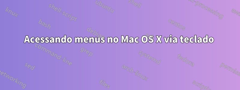 Acessando menus no Mac OS X via teclado