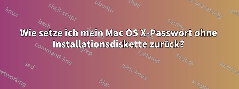 Wie setze ich mein Mac OS X-Passwort ohne Installationsdiskette zurück?