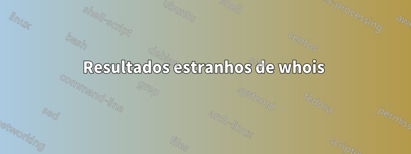 Resultados estranhos de whois