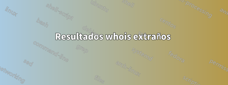 Resultados whois extraños