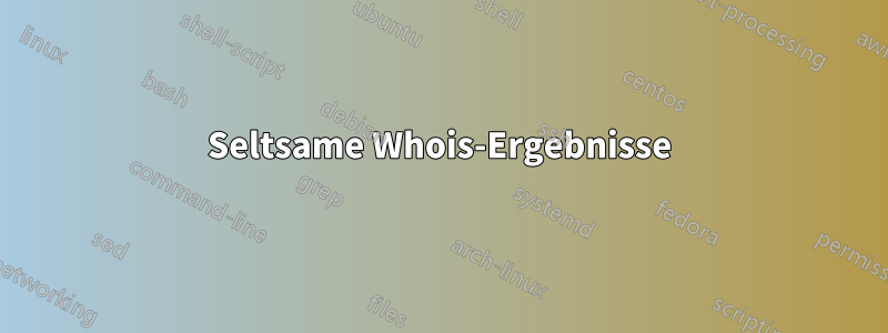 Seltsame Whois-Ergebnisse