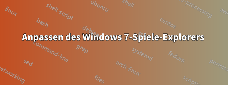 Anpassen des Windows 7-Spiele-Explorers