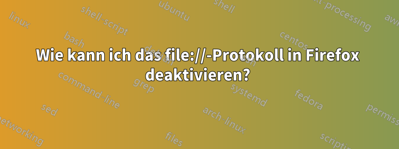 Wie kann ich das file://-Protokoll in Firefox deaktivieren?