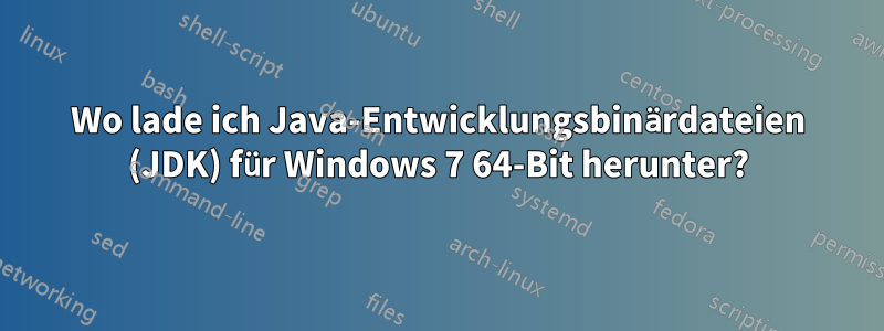 Wo lade ich Java-Entwicklungsbinärdateien (JDK) für Windows 7 64-Bit herunter?