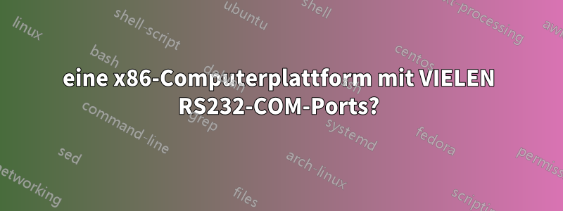 eine x86-Computerplattform mit VIELEN RS232-COM-Ports?